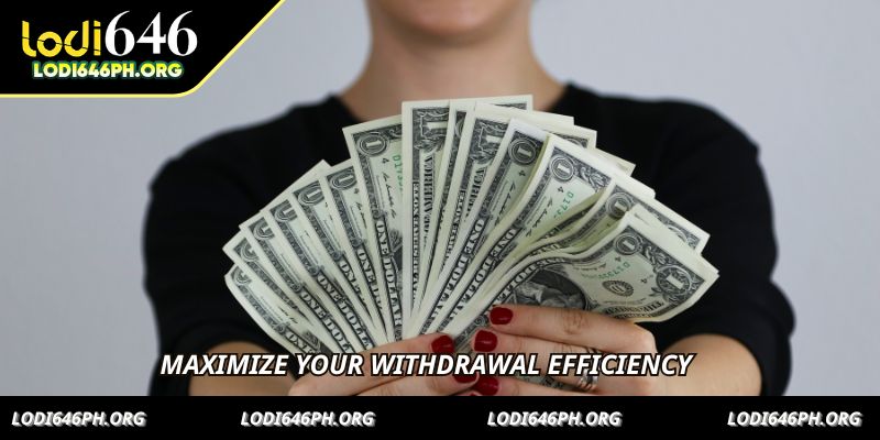 Maximize your withdrawal efficiency