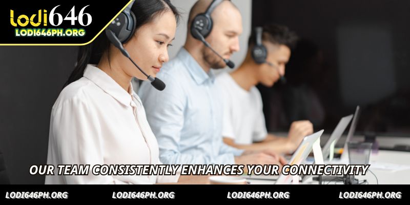 Our team consistently enhances your connectivity