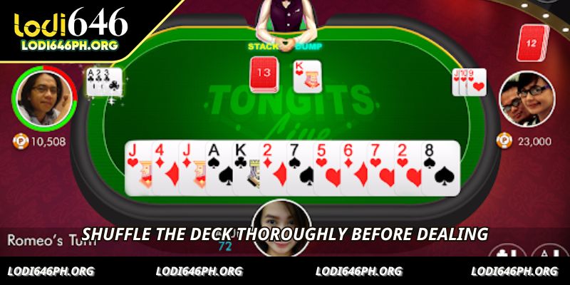 Shuffle the deck thoroughly before dealing