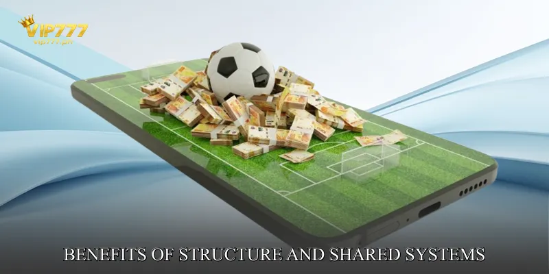 Benefits of Structure and Shared Systems