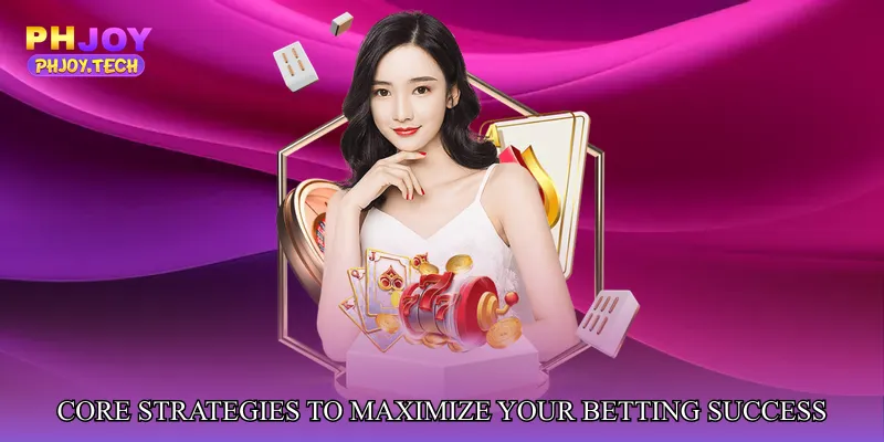 Core Strategies to Maximize Your Betting Success