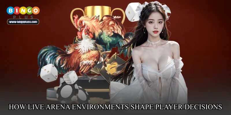 How live arena environments shape player decisions