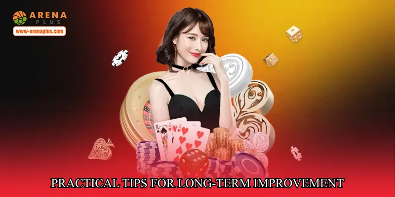 Practical tips for long-term improvement
