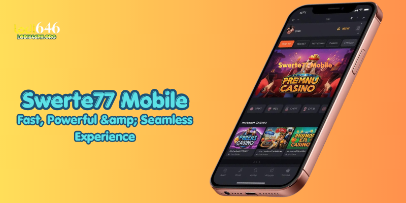 Swerte77 Mobile: Fast, Powerful & Seamless Experience